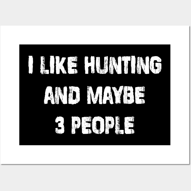 I Like Hunting and Maybe 3 People Wall Art by family.d